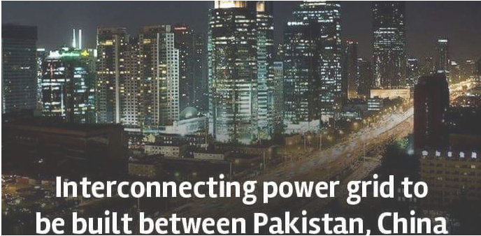 PAKISTAN, CHINA: INTERCONNECTING POWER GRID TO BE BUILT